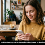 How to Use Instagram: A Complete Beginner to Business Guide