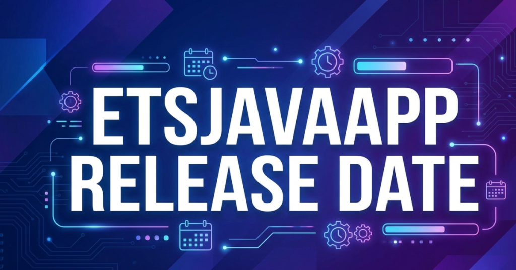 ETSJavaApp Release Date: Latest Updates & Guide