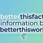 BetterThisFacts Information by BetterThisWorld: What Readers Should Know