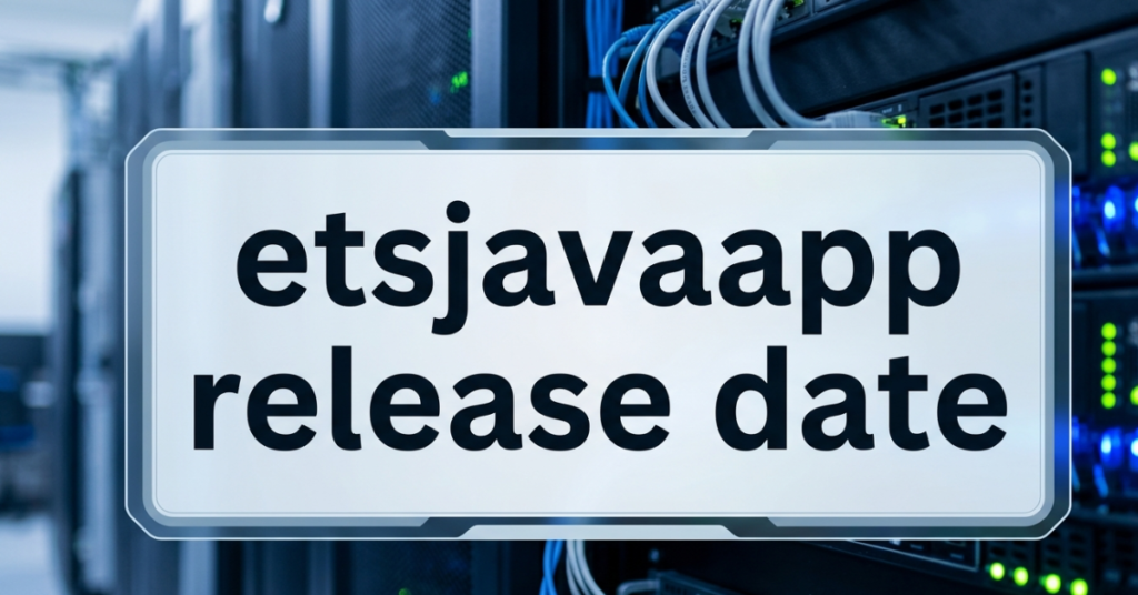 ETSJavaApp Release Date: What Users Need to Know